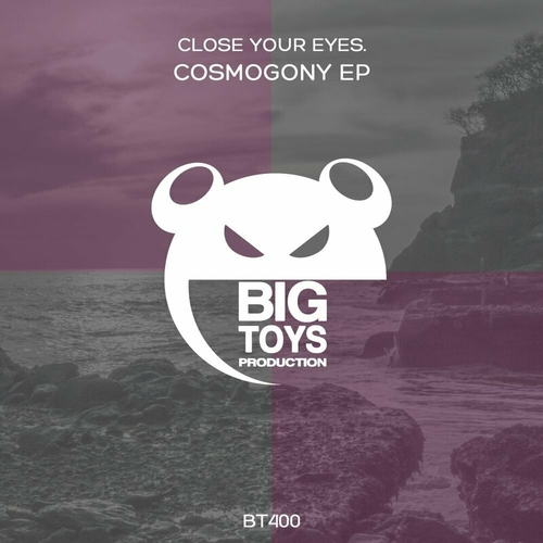 Close Your Eyes. - Cosmogony EP [BT400]